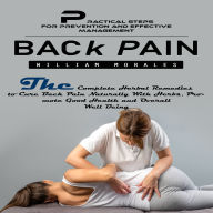 Back Pain: Practical Steps for Prevention and Effective Management (The Complete Herbal Remedies to Cure Back Pain Naturally With Herbs, Promote Good Health and Overall Well Being)