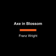 Axe in Blossom: Last Poems & Fragments