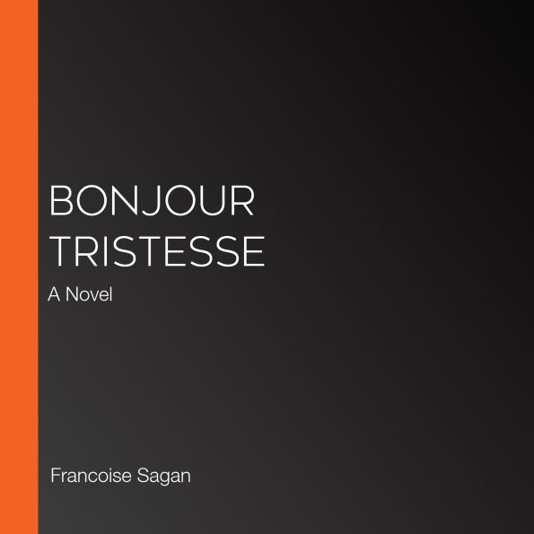 Bonjour Tristesse: A Novel