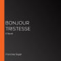 Bonjour Tristesse: A Novel