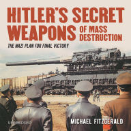 Hitler's Secret Weapons of Mass Destruction: The Nazi Plan for Final Victory