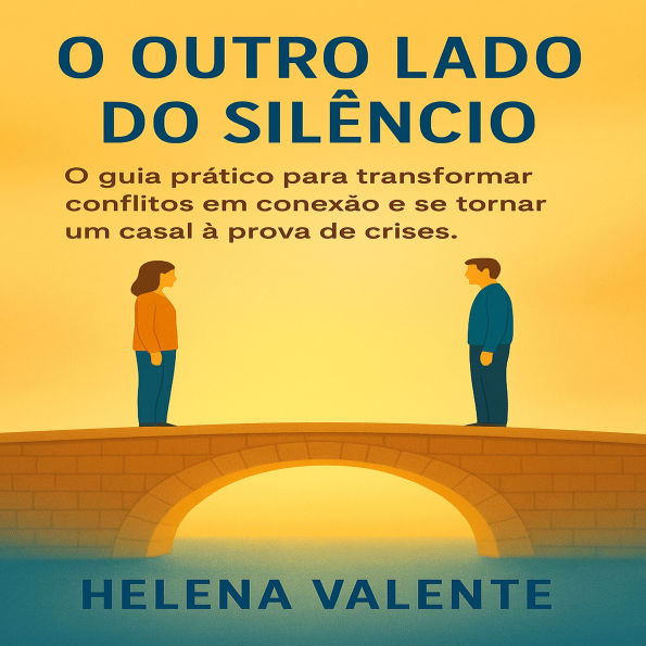 O Outro Lado do Silêncio: O guia prático para transformar conflitos em conexão e se tornar um casal à prova de crises.