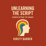 Unlearning the Script: Gender Beyond the Binary