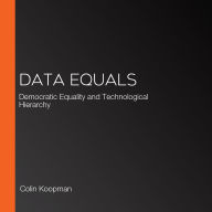 Data Equals: Democratic Equality and Technological Hierarchy