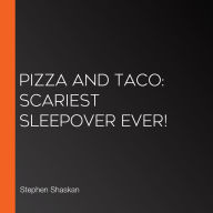 Pizza and Taco: Scariest Sleepover Ever!