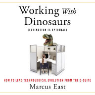 Working with Dinosaurs: How to Lead Technological Evolution from the C-Suite