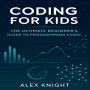 Coding for Kids: The Ultimate Beginner's Guide to Programming Logic