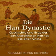Die Han-Dynastie: Geschichte und Erbe des einflussreichsten Reiches des alten China