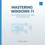 Mastering Windows 11: The Complete Step-by-Step Guide for Everyday Users
