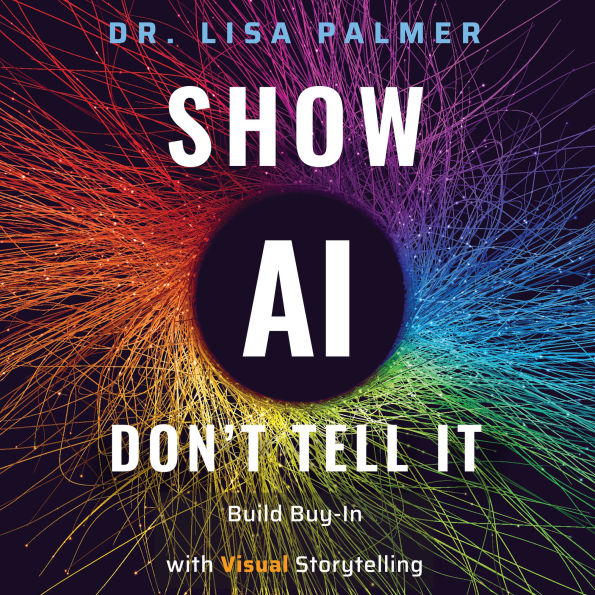 Show AI - Don't Tell It: Build Buy-In with Visual Storytelling