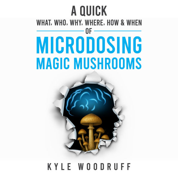 A Quick What, Who, Why, Where, How & When of Microdosing Magic Mushrooms