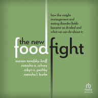 The New Food Fight: How the Weight Management and Eating Disorder Fields Became So Divided and What We Can Do About It