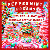 Peppermint Dreams: 25 One-A-Day Christmas Bedtime Stories