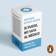 Si puede, no vaya al médico: Las advertencias de un médico sobre la dramática medicalización de nuestra hipocondríaca sociedad