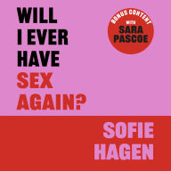 Will I Ever Have Sex Again?: A disarmingly honest and funny exploration of sex (and those who aren't having it)