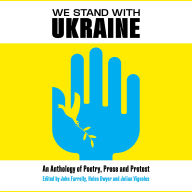 We Stand With Ukraine: An Anthology of Poetry, Prose and Protest