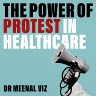 The Power of Protest in Healthcare: Lessons From a Doctor's Journey to Activism