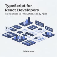 TypeScript for React Developers: From Basics to Production-Ready Apps