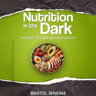 Nutrition in the Dark: Shining the Light on Your Health