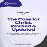 Summary of The Case for Christ: A Journalist's Personal Investigation of the Evidence for Jesus (Abridged)