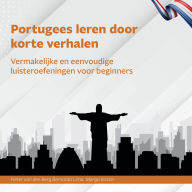 Portugees leren door korte verhalen: Vermakelijke en eenvoudige luisteroefeningen voor beginners