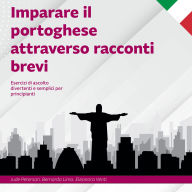Imparare il portoghese attraverso racconti brevi: Esercizi di ascolto divertenti e semplici per principianti