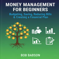 Money Management for Beginners: Budgeting, Saving, Reducing Bills & Creating a Financial Plan