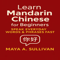 Learn Mandarin Chinese for Beginners: Speak Everyday Words & Phrases Fast
