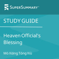 Study Guide: Heaven Official's Blessing by Mò Xi¿ng Tóng Xiù (SuperSummary)