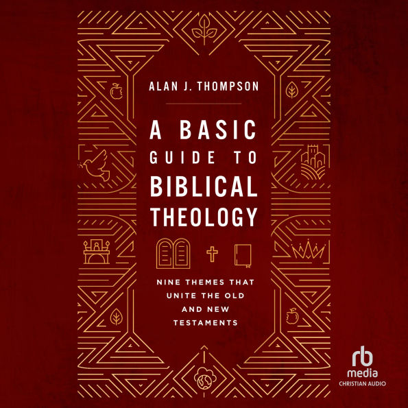 A Basic Guide to Biblical Theology: Nine Themes That Unite the Old and New Testaments