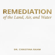 Remediation of the Land, Air, and Water