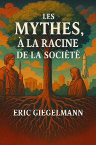 Les Mythes, à la Racine de la Société