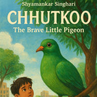 Chhutkoo: The Brave Little Pigeon