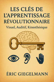 Les Clés de l'Apprentissage Révolutionnaire, Visuel, Auditif, Kinesthésique