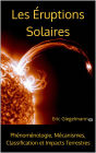 Les Éruptions Solaires, Phénoménologie, Mécanismes, Classification et Impacts Terrestres