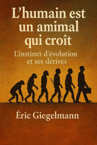 l'humain est un animal qui croît, L'instinct d'évolution et ses dérives