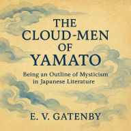 The Cloud-Men of Yamato: Being an Outline of Mysticism in Japanese Literature