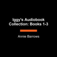 Iggy's Audiobook Collection: Books 1-3: The Best of Iggy, Iggy Is Better Than Ever, Iggy Is the Hero of Everything