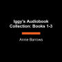 Iggy's Audiobook Collection: Books 1-3: The Best of Iggy, Iggy Is Better Than Ever, Iggy Is the Hero of Everything