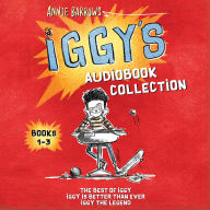 Iggy's Audiobook Collection: Books 1-3: The Best of Iggy, Iggy Is Better Than Ever, Iggy Is the Hero of Everything