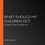 What Should My Children Do?: A Human's Guide to the Age of AI