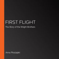 First Flight: The Story of the Wright Brothers