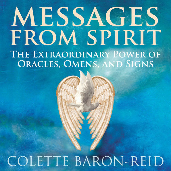 Messages From Spirit: The Extraordinary Power of Oracles, Omens, and Signs