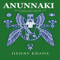 Anunnaki: Reptilians, Revelations for Humankind (Part 3)