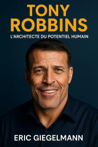 Tony Robbins, L'Architecte du Potentiel Humain