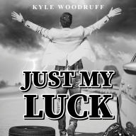 Just My Luck: A Humorous Account of Life's Absurdities