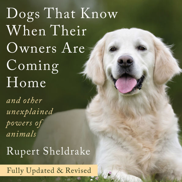 Dogs That Know When Their Owners Are Coming Home: Fully Updated and Revised