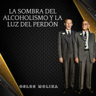 La Sombra del Alcoholismo y la Luz del Perdón: Experiencias AA