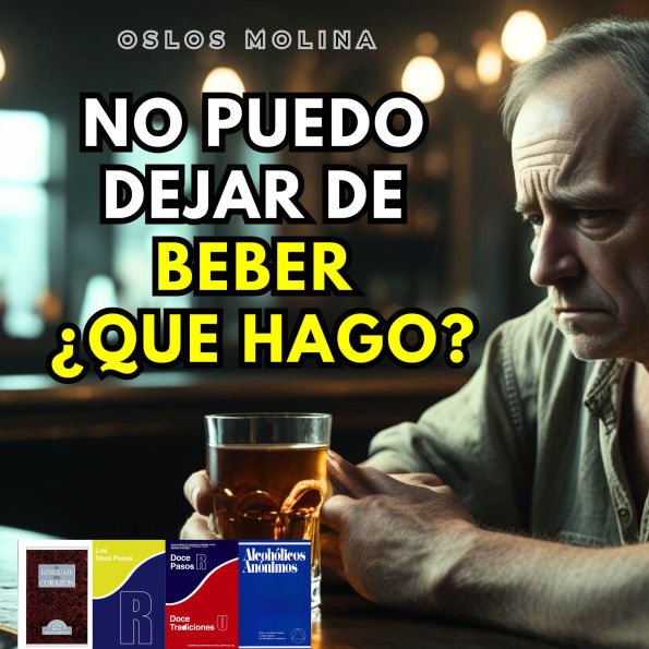 No puedo dejar de Beber ¿Qué hago?: Vivir Para Servir