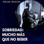 Sobriedad: Mucho Más que No Beber: Experiencias AA